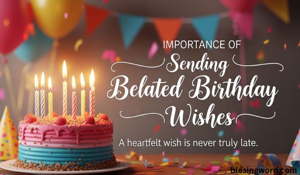 why-sending-belated-birthday-messages-is-important