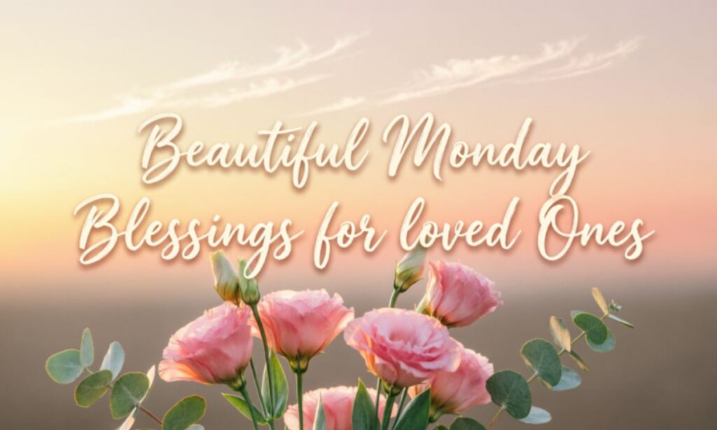 beautiful-monday-blessings-for-loved-ones