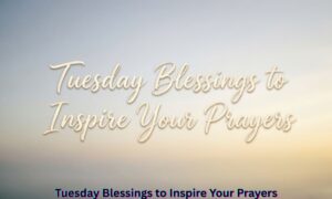 tuesday-blessings-to-inspire-your-prayers